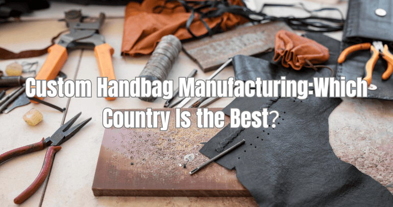 Custom Contry Custom Handbag Manufacturing:Which Country Is the Best? – Hermin Fashion